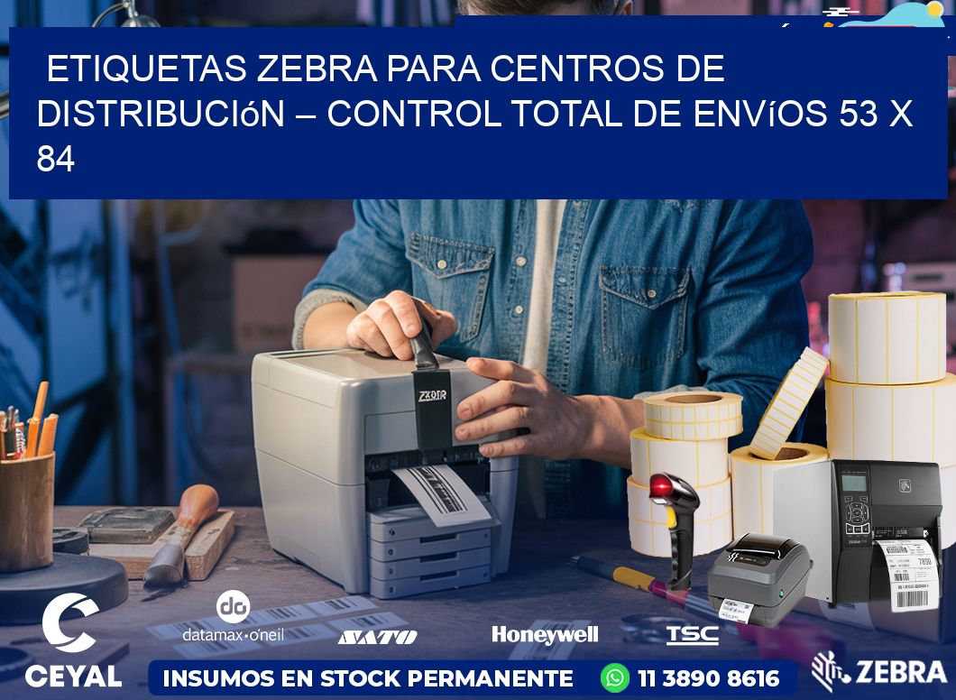 Etiquetas Zebra para Centros de Distribución – Control Total de Envíos 53 x 84