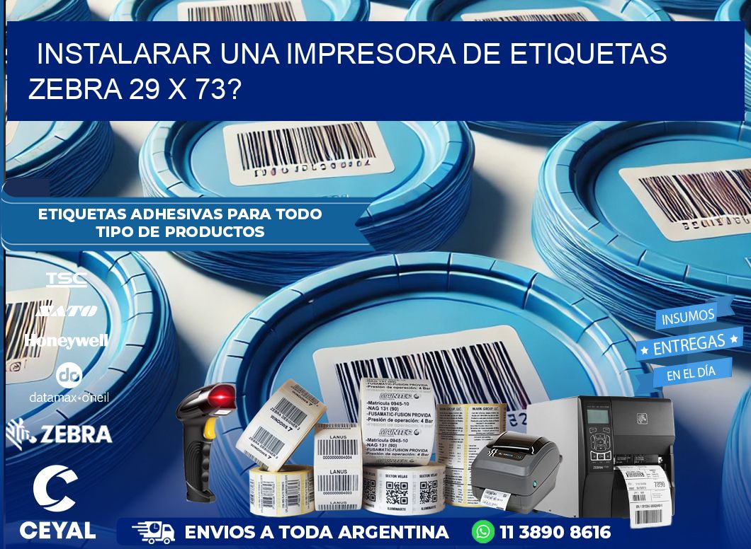 instalarar una Impresora de etiquetas Zebra 29 x 73?