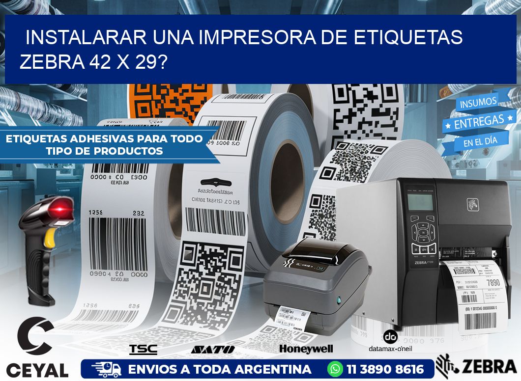 instalarar una Impresora de etiquetas Zebra 42 x 29?