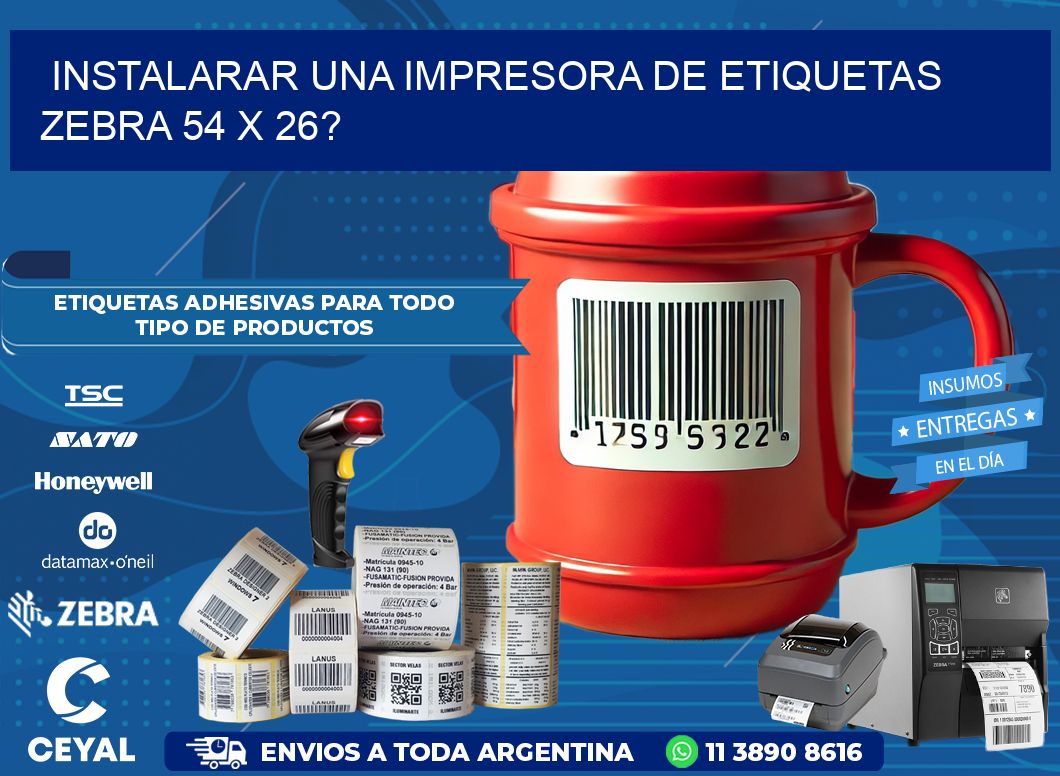 instalarar una Impresora de etiquetas Zebra 54 x 26?