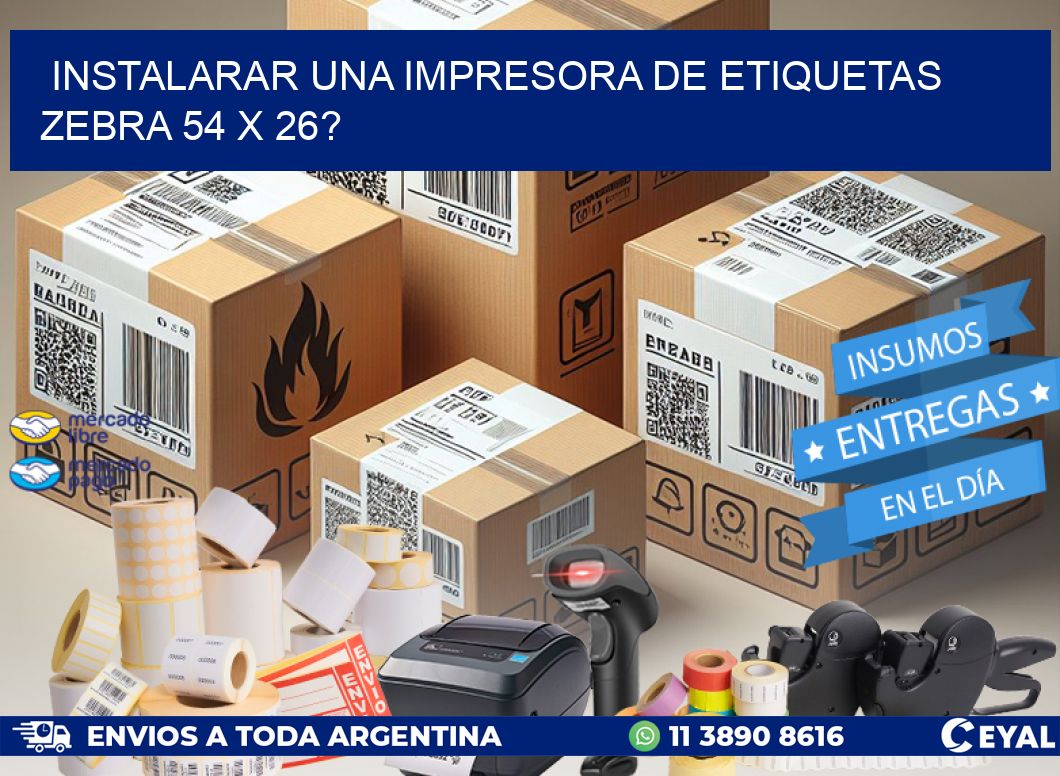 instalarar una Impresora de etiquetas Zebra 54 x 26?