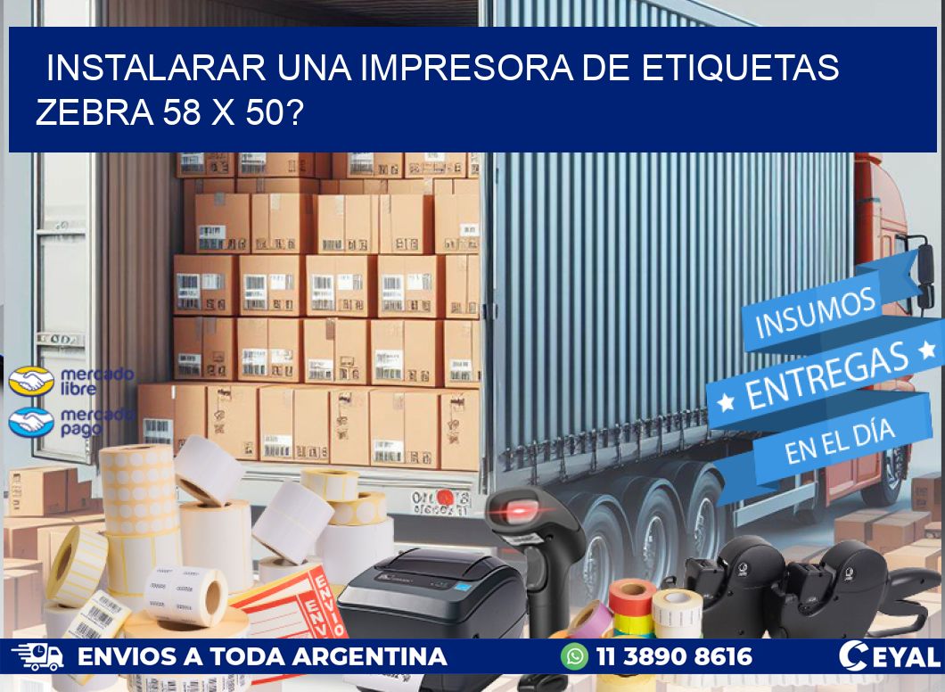 instalarar una Impresora de etiquetas Zebra 58 x 50?
