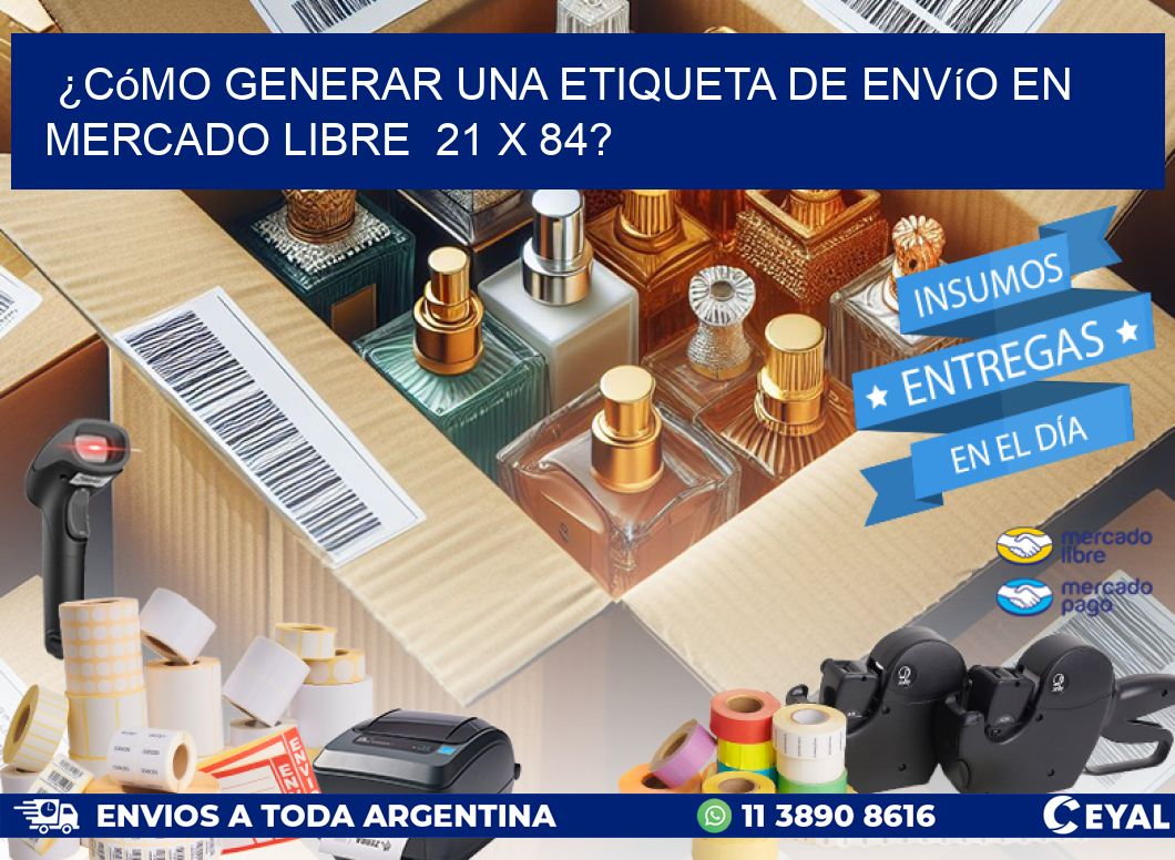 ¿Cómo generar una etiqueta de envío en Mercado Libre  21 x 84?