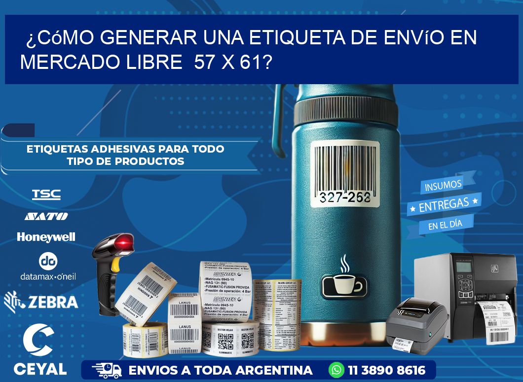 ¿Cómo generar una etiqueta de envío en Mercado Libre  57 x 61?