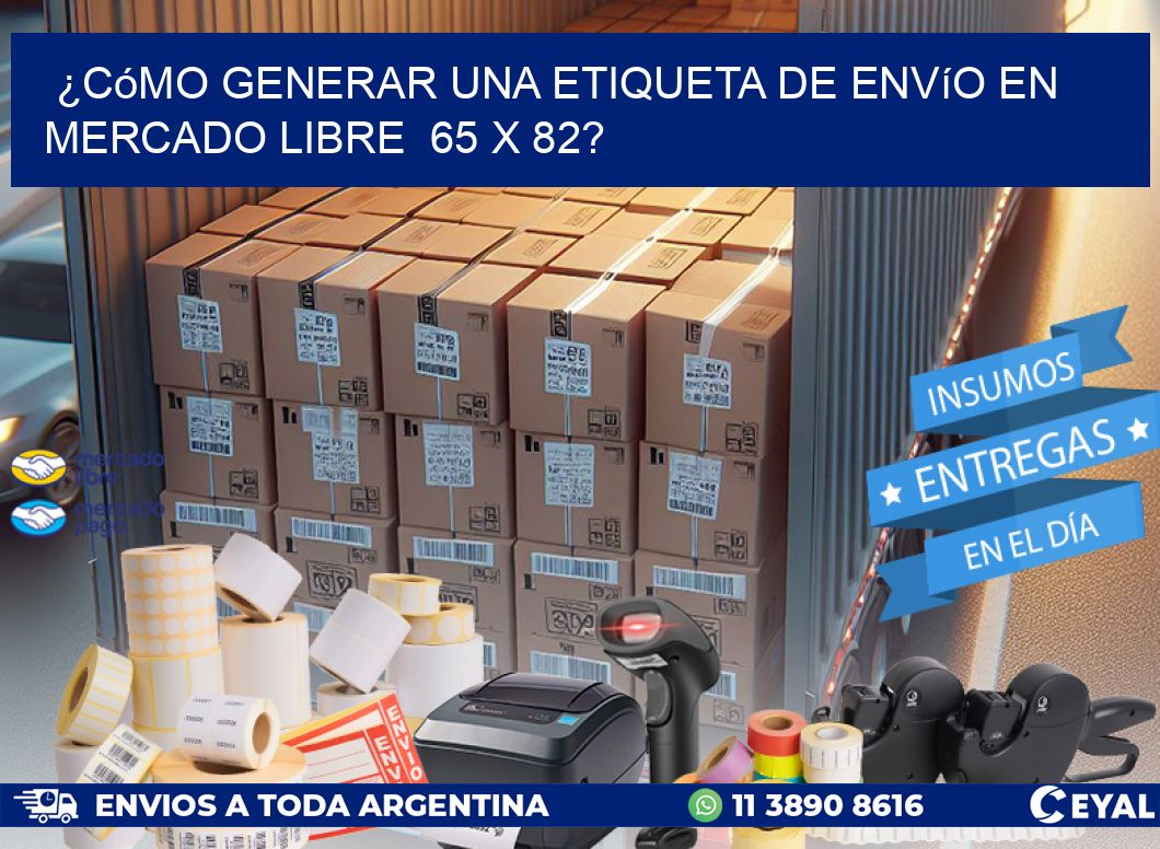 ¿Cómo generar una etiqueta de envío en Mercado Libre  65 x 82?