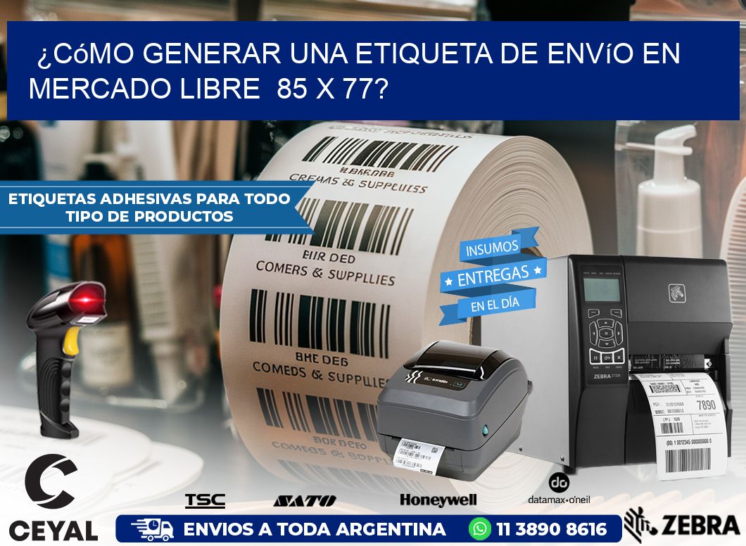 ¿Cómo generar una etiqueta de envío en Mercado Libre  85 x 77?