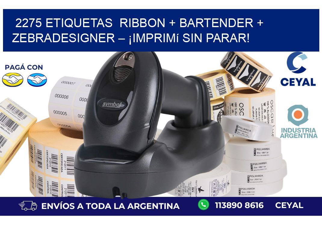 2275 etiquetas  Ribbon + BarTender + ZebraDesigner – ¡Imprimí sin parar!