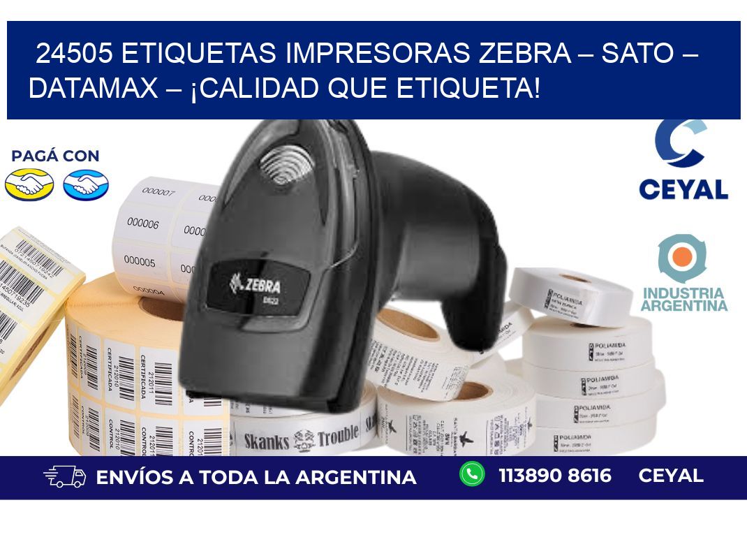 24505 etiquetas Impresoras Zebra – SATO – Datamax – ¡Calidad que Etiqueta!