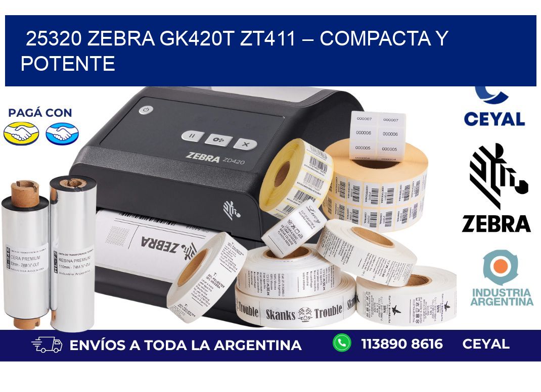 25320 ZeBra GK420T ZT411 – Compacta y Potente