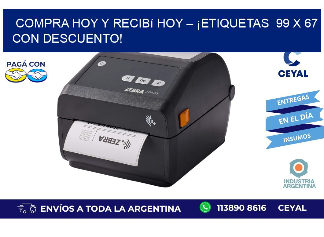 Compra Hoy y Recibí Hoy – ¡Etiquetas 99 x 67 con Descuento!