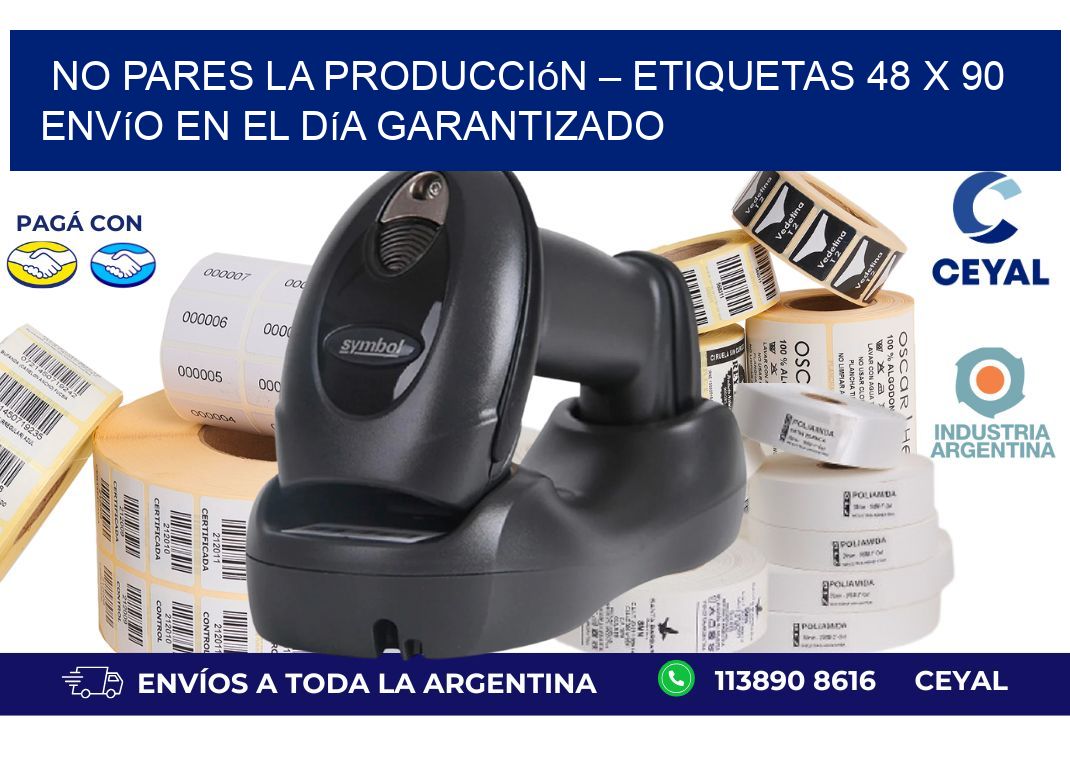 No Pares la Producción – Etiquetas 48 x 90 Envío en el Día Garantizado