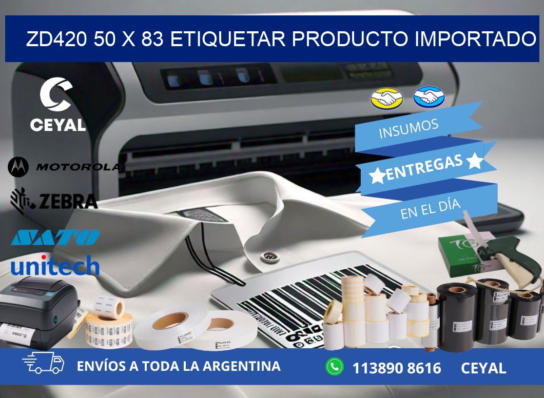 ZD420 50 x 83 ETIQUETAR PRODUCTO IMPORTADO