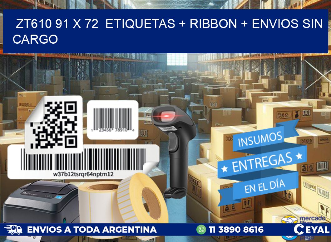 ZT610 91 x 72  etiquetas + ribbon + envios sin cargo