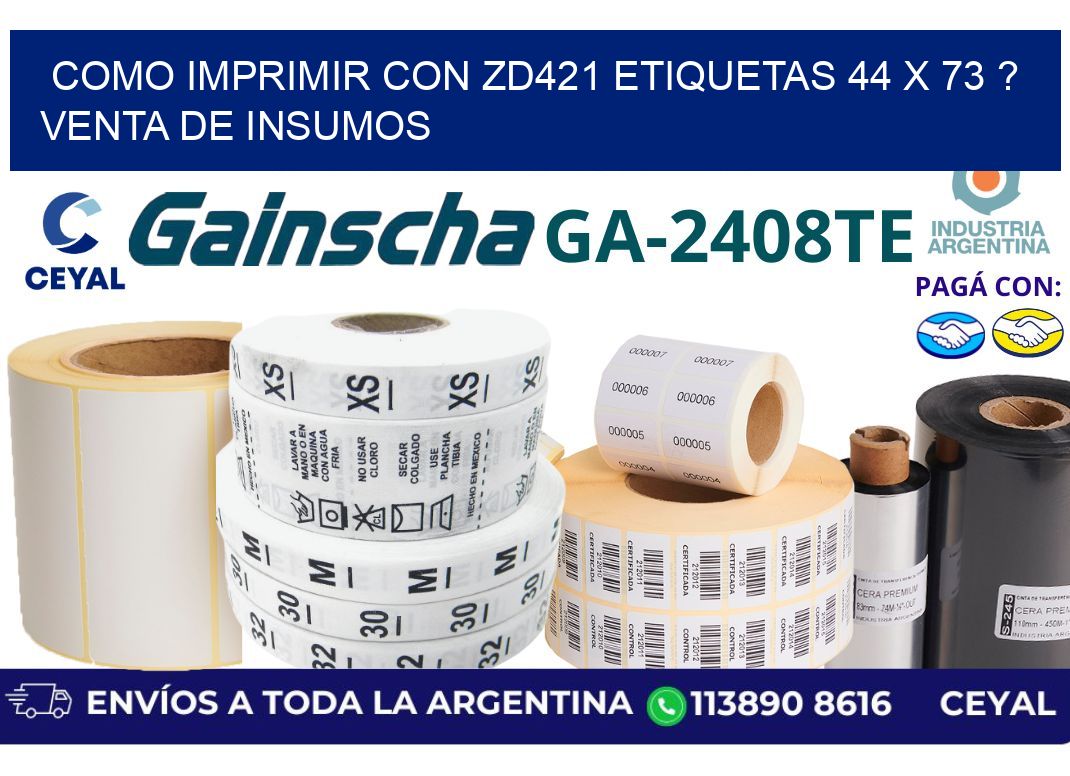 como imprimir con zd421 etiquetas 44 x 73 ? Venta de insumos