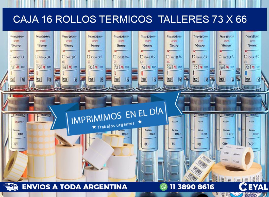 CAJA 16 ROLLOS TERMICOS  TALLERES 73 x 66