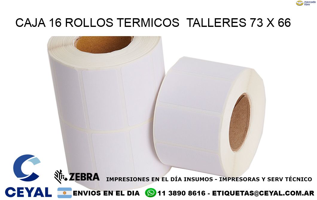 CAJA 16 ROLLOS TERMICOS  TALLERES 73 x 66