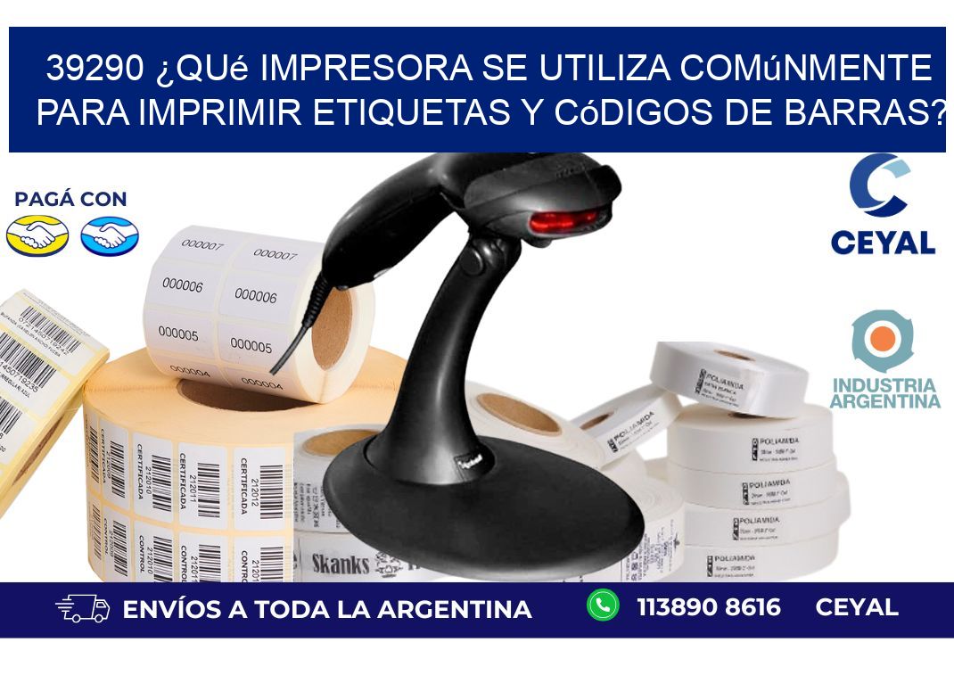 39290 ¿Qué impresora se utiliza comúnmente para imprimir etiquetas y códigos de barras?