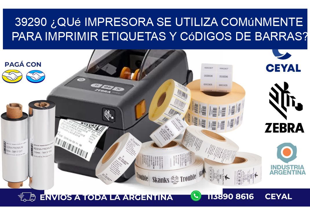 39290 ¿Qué impresora se utiliza comúnmente para imprimir etiquetas y códigos de barras?