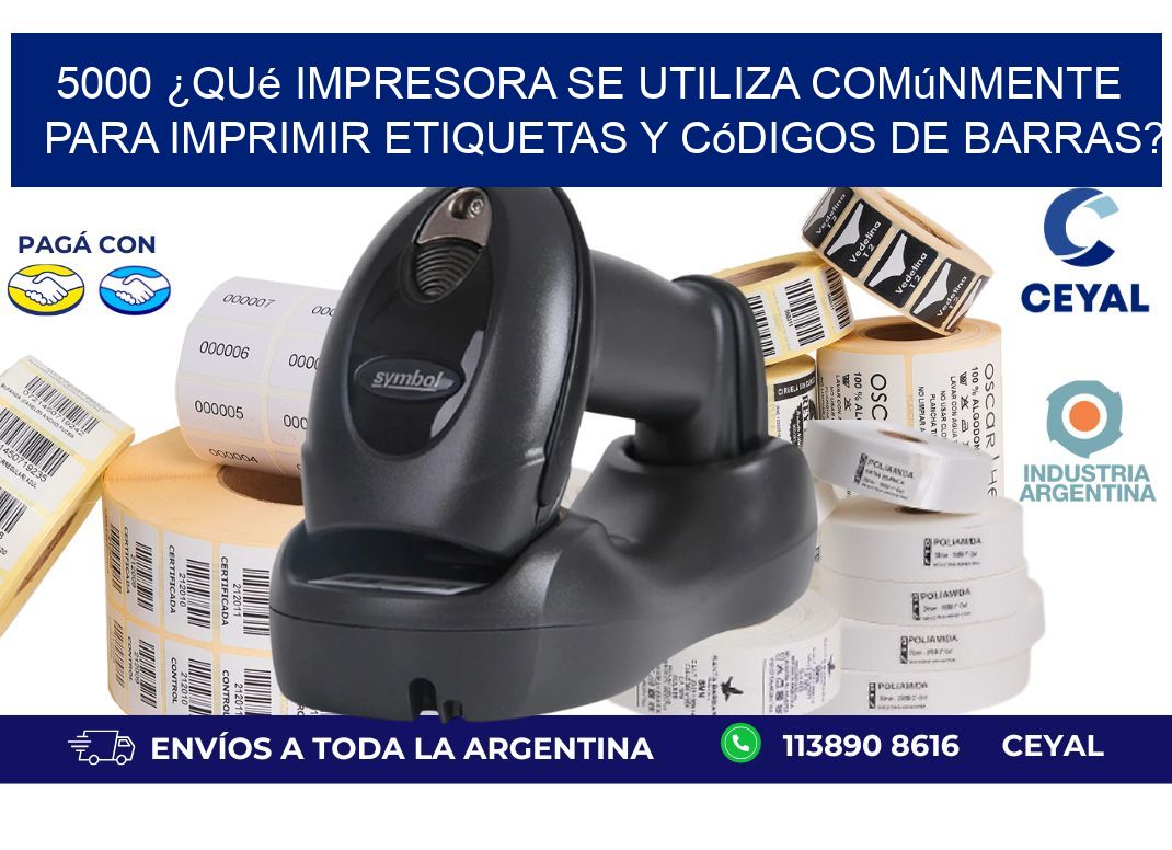 5000 ¿Qué impresora se utiliza comúnmente para imprimir etiquetas y códigos de barras?