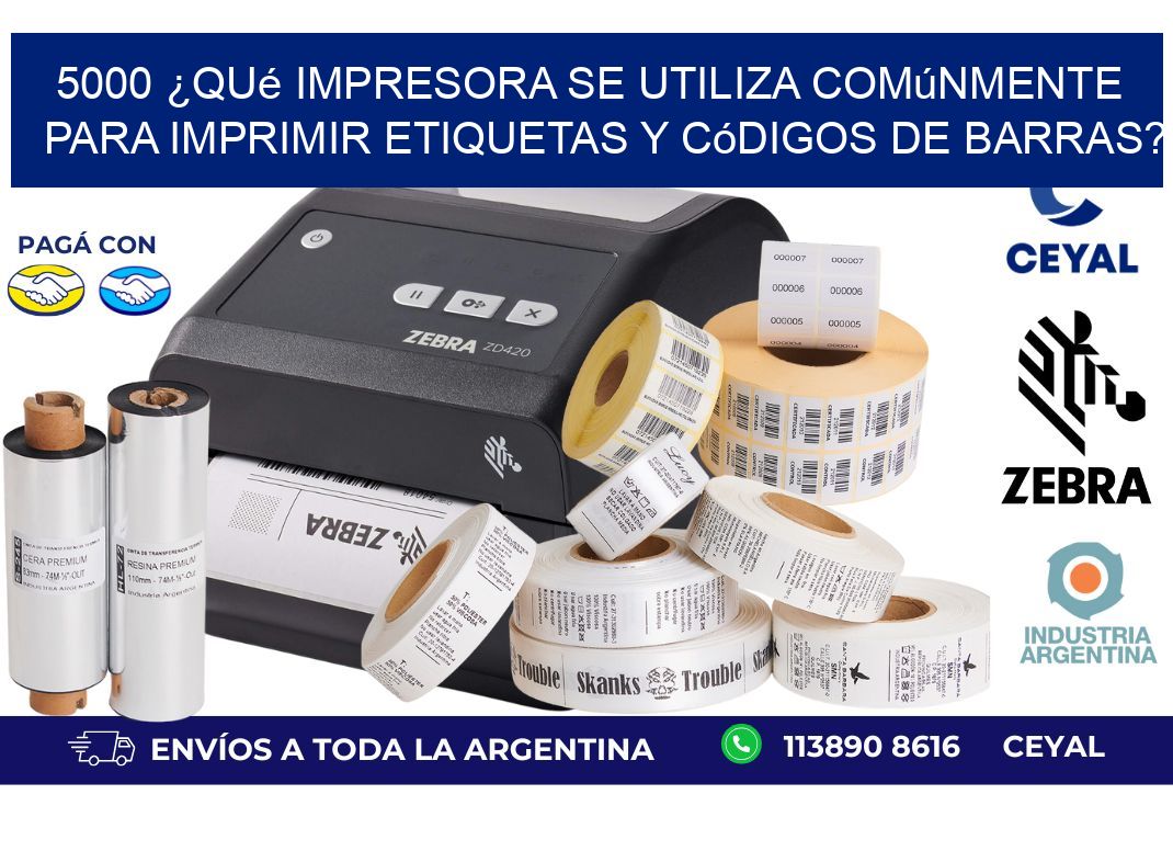 5000 ¿Qué impresora se utiliza comúnmente para imprimir etiquetas y códigos de barras?