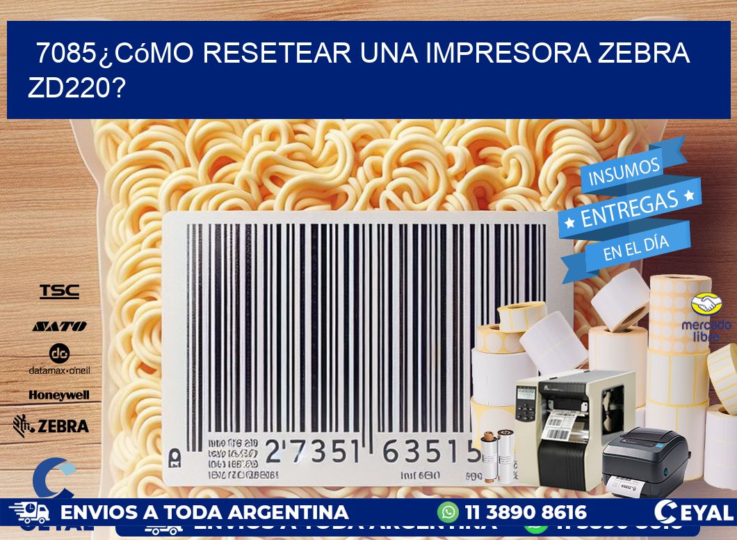 7085¿Cómo resetear una impresora Zebra ZD220?