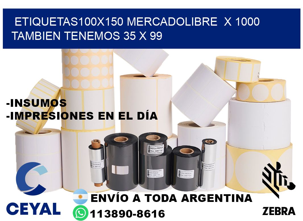 etiquetas100x150 mercadolibre  x 1000 tambien tenemos 35 x 99