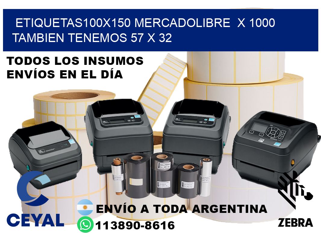 etiquetas100x150 mercadolibre  x 1000 tambien tenemos 57 x 32