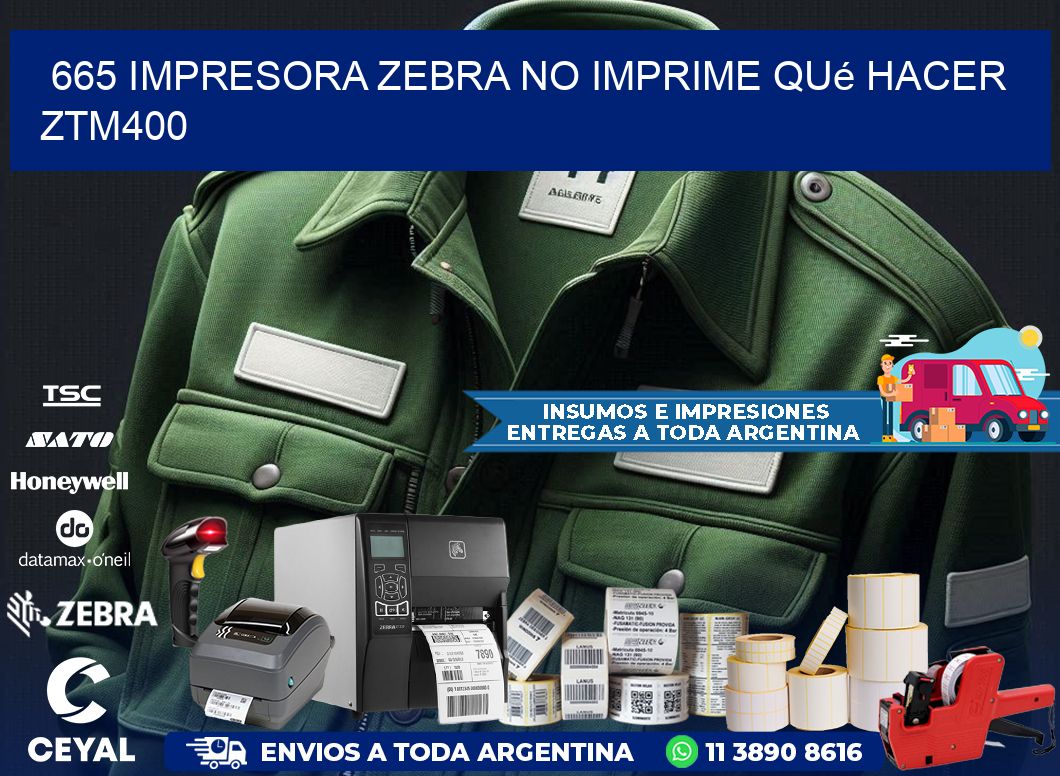 665 impresora zebra no imprime qué hacer ZTM400