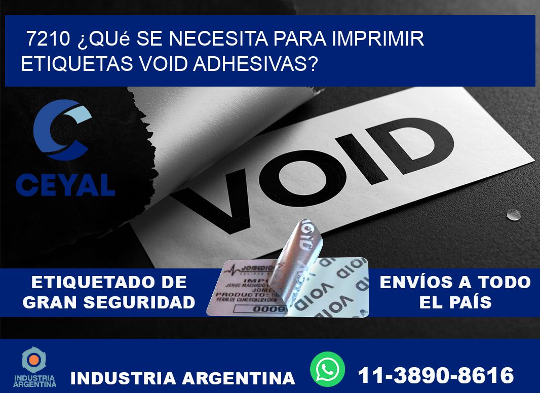7210 ¿Qué se necesita para imprimir etiquetas void adhesivas?