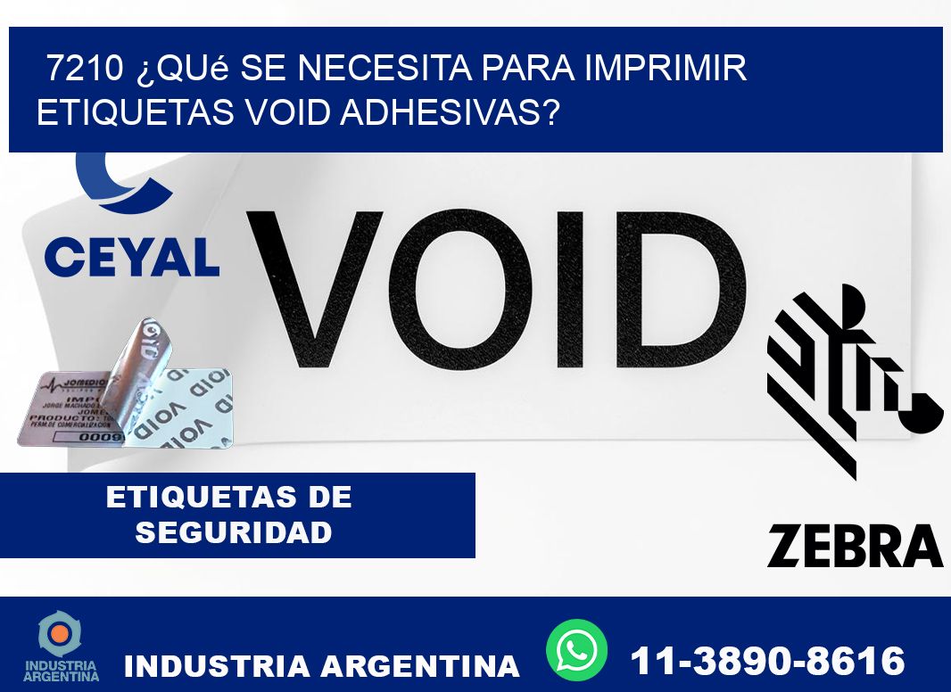 7210 ¿Qué se necesita para imprimir etiquetas void adhesivas?