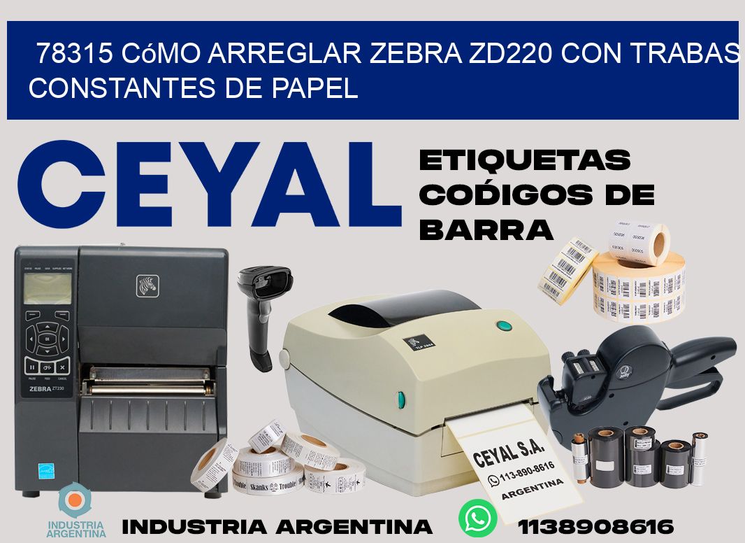 78315 cómo arreglar zebra zd220 con trabas constantes de papel