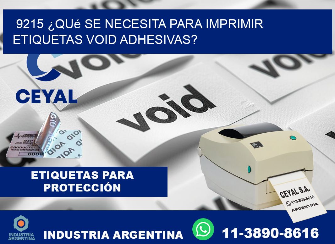 9215 ¿Qué se necesita para imprimir etiquetas void adhesivas?