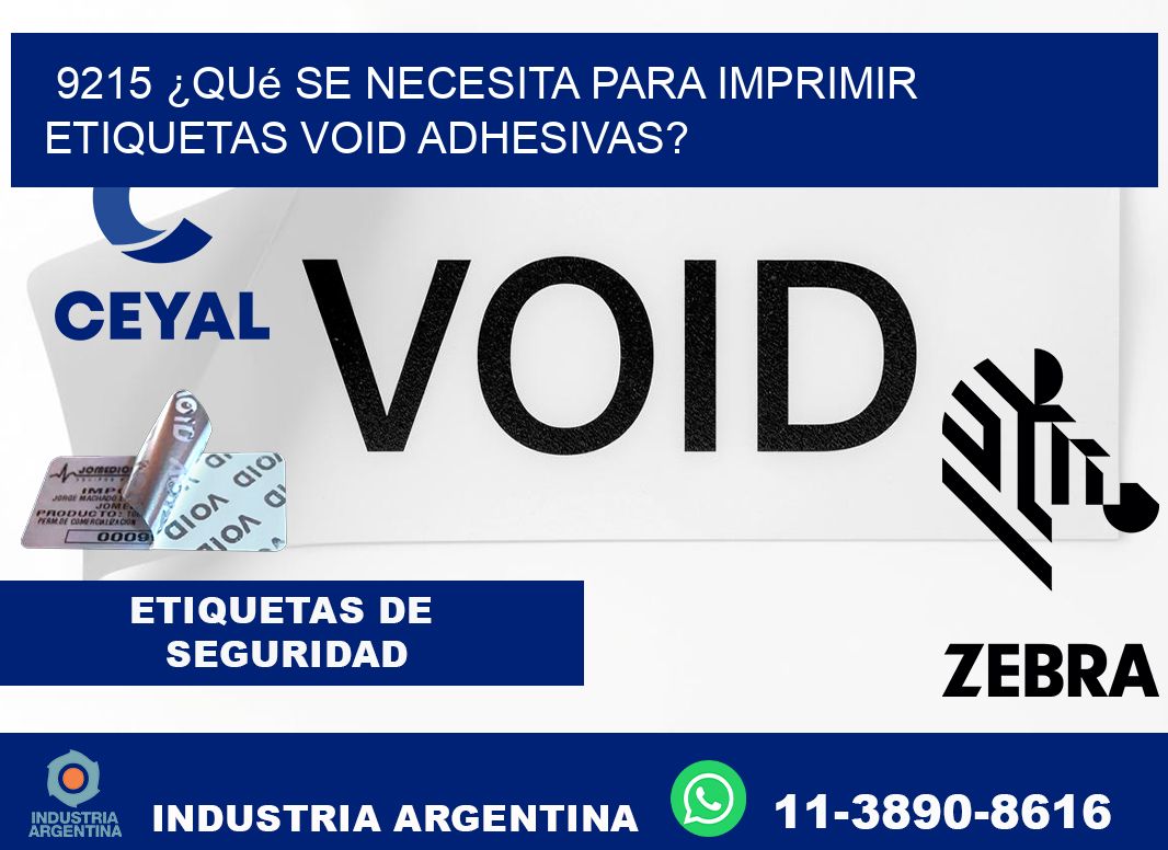 9215 ¿Qué se necesita para imprimir etiquetas void adhesivas?