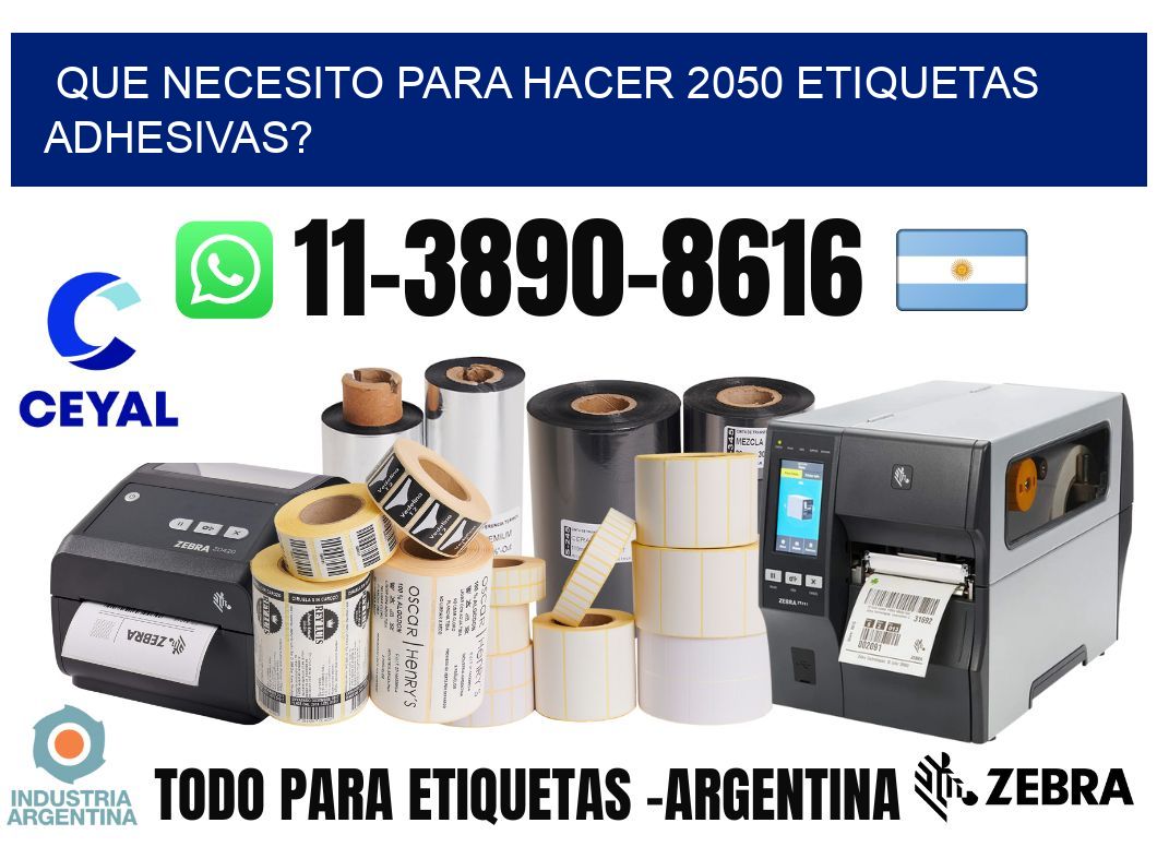 Que necesito para hacer 2050 etiquetas adhesivas?