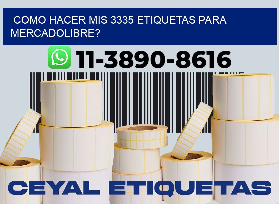 como hacer mis 3335 etiquetas para mercadolibre?