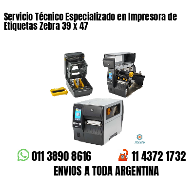 Servicio Técnico Especializado en Impresora de Etiquetas Zebra 39 x 47