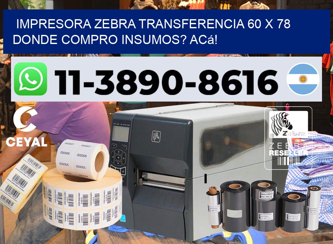 impresora zebra transferencia 60 x 78 Donde compro insumos? Acá!